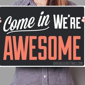 Come In We're Awesome ©™ ORIGINAL- SINGLE SIDED - Funny Retail Store Sign